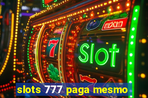 slots 777 paga mesmo